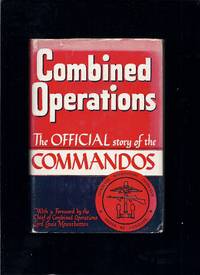 Combined Operations: The Official Story Of The Commandos, With A Foreword By Vice-Admiral Lord...