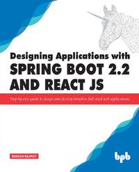 Designing Applications with Spring Boot 2.2 and React JS: Step-by-step guide to design and...