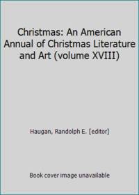 Christmas: An American Annual of Christmas Literature and Art (volume XVIII) by Haugan, Randolph E. [editor] - 1948