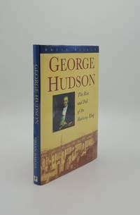 GEORGE HUDSON The Rise and Fall of the Railway King by BAILEY Brian