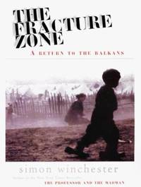 The Fracture Zone : A Return to the Balkans by Simon Winchester - 1999