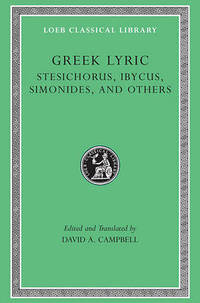 Greek Lyric: v. 3: Stesichorus, Ibycus, Simonides and Others by David A. Campbell