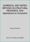 Numerical and Matrix Methods In Structural Mechanics With Applications To Computers