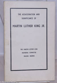 The Assassination And Significance Of Dr. Martin Luther King, Jr. Being Addresses Delivered At Trenchard Hall, University Of Ibadan, 11 April, 1968 - 