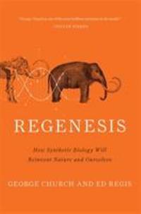 Regenesis : How Synthetic Biology Will Reinvent Nature and Ourselves