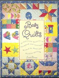 Baby Quilts. 30 Full-Color Patterns in Patchwork and Applique, Worked by Hand and Machine Quilting