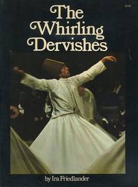 cover of THE WHIRLING DERVISHES.: Being an Account of the Sufi Order known as the Mevlevis and its Founder the Poet and Mystic Mevlana Jalalu'ddin Rumi