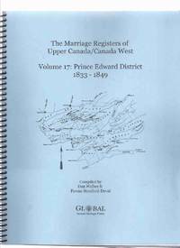 Marriage Registers of Upper Canada / Canada West, Volume 17: Prince Edward District 1833-1849...