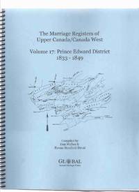 Marriage Registers of Upper Canada / Canada West, Volume 17: Prince Edward District 1833-1849 (Ontario History )(inc. Athol; Ameliasburgh; Bloomfield; Consecon; Demorestville; Hallowell; Hillier; Marysburgh; Milford; Picton; Sophiasburgh; Wellington, etc) by Walker, Dan & Fawne Stratford-Devai / Global Heritage Press (with Ruth Burkholder ) - 2000