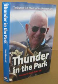 Thunder in the Park: The Story of Tom Wheatcroft and Donington Park by Tom WHEATCROFT - Signed First Edition - 2005 - from Mainly Fiction (SKU: 035064)