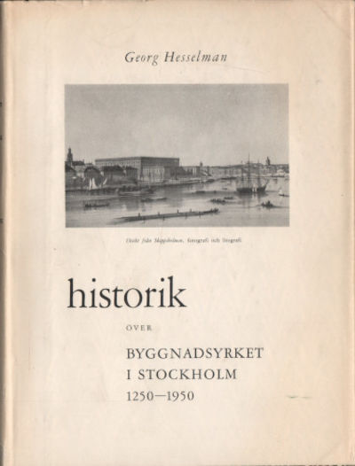 HISTORIK ÖVER BYGGNADSYRKET I STOCKHOLM 1250-1950.
