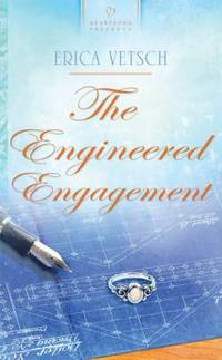 The Engineered Engagement by Erica Vetsch - 2010