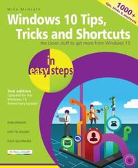 Windows 10 Tips, Tricks and Shortcuts in Easy Steps : Covers the Windows 10 Anniversary Update