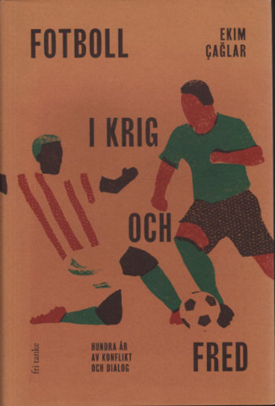FOTBOLL I KRIG OCH FRED. Hundra år av konflikt…