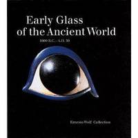 Early Glass of the Ancient World 1600 BC - AD 50. Ernesto Wolf Collection by Stern, Marianne & Birgit Schlick-Nolte: