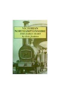 The Early Years (v. 1) (Victorian Northamptonshire)