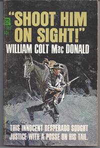 Shoot Him On Sight! by MacDonald, William Colt - 1966