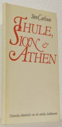 Thule, Sion & Athen. Historiska betraktelser om…