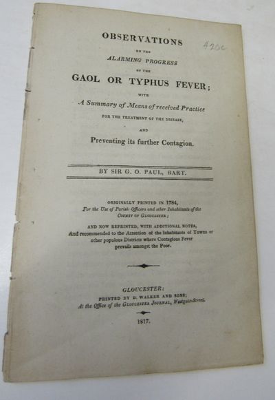 Observations on the alarming progress of the gaol or typhus fever : with a summary of means of received practice for the treatment of the disease, and preventing its further contagion