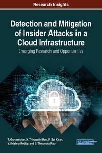 Detection and Mitigation of Insider Attacks in a Cloud Infrastructure: Emerging Research and Opportunities