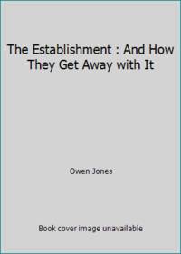 The Establishment : And How They Get Away with It