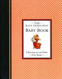 The Kate Greenaway Baby Book: A Record of the First Five Years (The Kate Greenaway Collection)