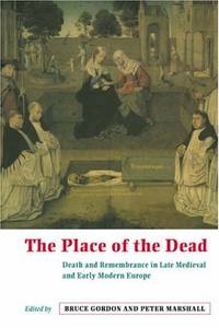 The Place of the Dead: Death and Remembrance in Late Medieval and Early Modern Europe