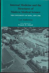 Internal Medicine And The Structures Of Modern Medical Science: The University Of Iowa 1870 1990