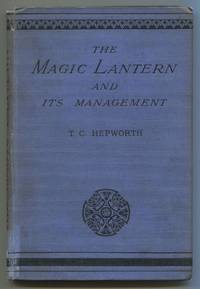 cover of The Magic Lantern and Its Management: Including Full Practical Directions for Producing the Lime Light, Making Oxygen Gas, and Preparing Lantern Slides