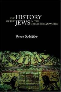 The History of the Jews in the Greco-Roman World : The Jews of Palestine from Alexander the Great to the Arab Conquest by Peter Sch?fer - 2003