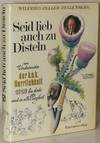SEID LIEB AUCH ZU DISTELN. VOM UNDSOWEITER DER K. U. K. HERRLICHKEIT 1918 BIS DATO UND IN ALLE EWIGKEIT