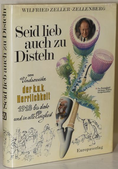 SEID LIEB AUCH ZU DISTELN. VOM UNDSOWEITER DER K. U. K. HERRLICHKEIT 1918 BIS DATO UND IN ALLE EWIGKEIT