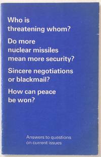 Who is threatening whom? Do more nuclear missiles mean more security? Sincere negotiations or blackmail? How can peace be won? Answers to questions on current issues