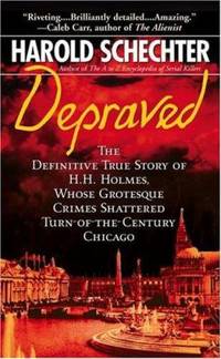 Depraved : he Definitive True Story of H. H. Holmes, Whose Grotesque Crimes Shattered...