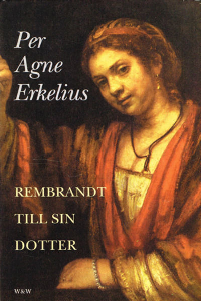 Rembrandt till sin dotter. Roman.