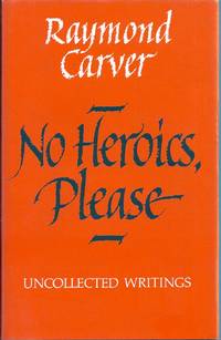 NO HEROICS, PLEASE. UNCOLLECTED WRITINGS