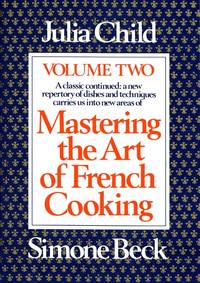 Mastering the Art of French Cooking, Vol. 2: A Classic Continued: A New Repertory of Dishes and...