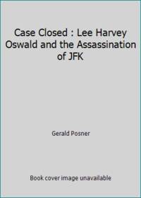 Case Closed : Lee Harvey Oswald and the Assassination of JFK by Gerald Posner - 1993