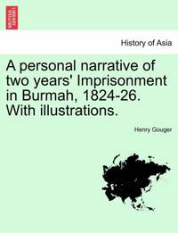 A personal narrative of two years' Imprisonment in Burmah, 1824-26. With illustrations.