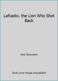 Lafcadio. the Lion Who Shot Back by Shel Silverstein - 1998