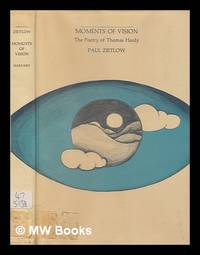 Moments of Vision : The Poetry of Thomas Hardy by Zietlow, Paul - 1974