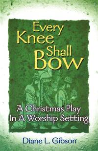 Every Knee Shall Bow: A Christmas Play in a Worship Setting