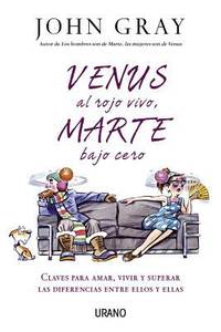 Venus al rojo vivo Marte bajo cero : Claves para amar vivir y superar las diferencias entre ellos y ellas