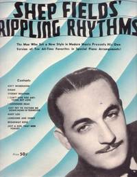 SHEP FIELDS' RIPPLING RHYTHMS:; His Own Version of Ten All-time Favorites in Special Piano Arrangements by Shep Fields - Paperback - First Edition - 1937 - from R & A Petrilla, ABAA, IOBA (SKU: BOOKS017744I)