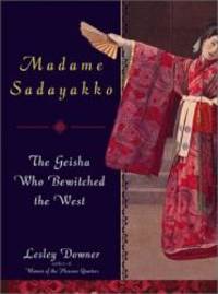 Madame Sadayakko: The Geisha Who Bewitched the West by Lesley Downer - 2003-03-10