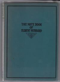 image of The Notebook of Elbert Hubbard: Mottoes, Epigrams, Short Essays, Passages, Orphic Sayings and Preachments