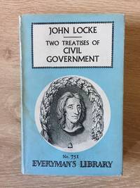 TWO TREATISES OF CIVIL GOVERNMENT (NO. 751, EVERYMAN'S LIBRARY) by John Locke - Hardcover - from Books of Smaug (SKU: 10376)