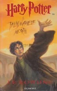 Harry Potter and the Deathly Hallows (First Edition In Romanian) - Harry Potter si talismanele mortii by J.K. Rowling - 2007