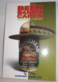 image of The Beer Bandit Caper. The Mounties, Their Man and Mexico's Missing Moosehead