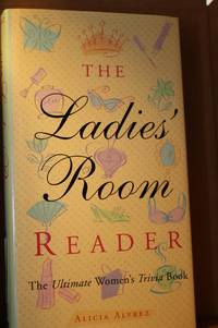 The Ladies Room Reader  The Ultimate Women&#039;s Trivia Book by Alvrez, Alicia - 2002